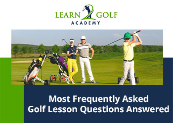 5 Most Frequently Asked Golf Lesson Questions Answered