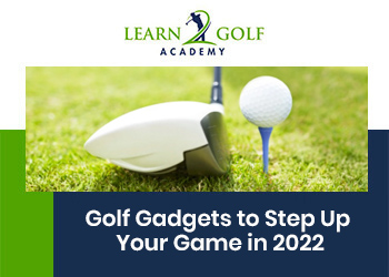 5 Golf Gadgets to Step Up Your Game in 2022