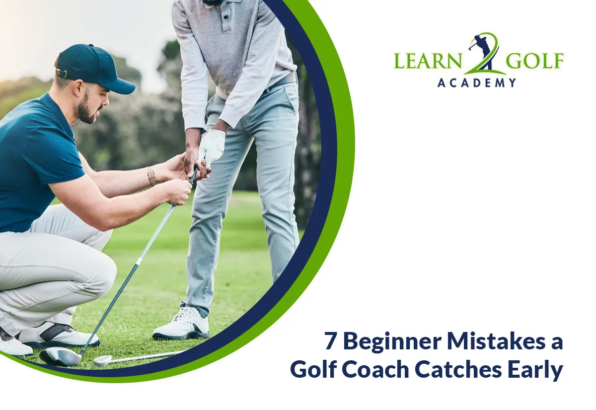 7 Beginner Mistakes a Golf Coach Catches Early