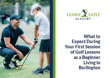 What to Expect During Your First Session of Golf Lessons as a Beginner Living in Burlington